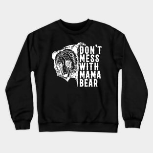 Don't Mess with Mama Bear Mother's day Crewneck Sweatshirt